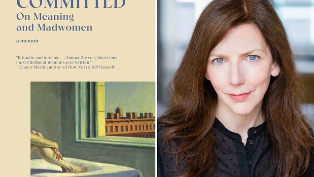 On the left is the cover of the book with the title "Committed: On Meaning and Madwomen" and a quote and a painting of legs on a bed and a window with a building; on the right is a headshot of a white woman with long auburn staring directly at the camera